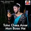 About Toke Chara Amar Mon Bose Nai Song